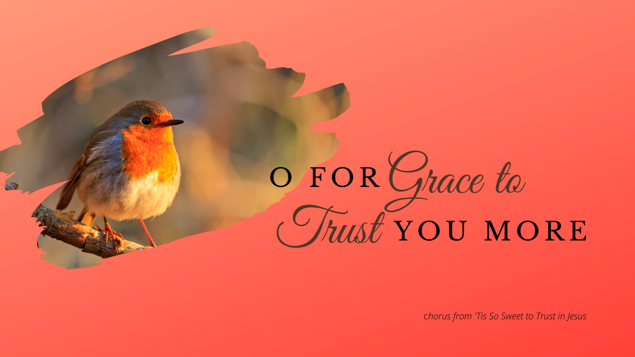 Oh for Grace to Trust You More.png